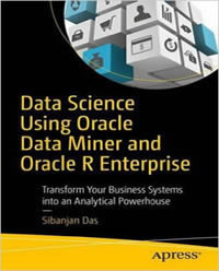 Data Science Using Oracle Data Miner and Oracle R Enterprise